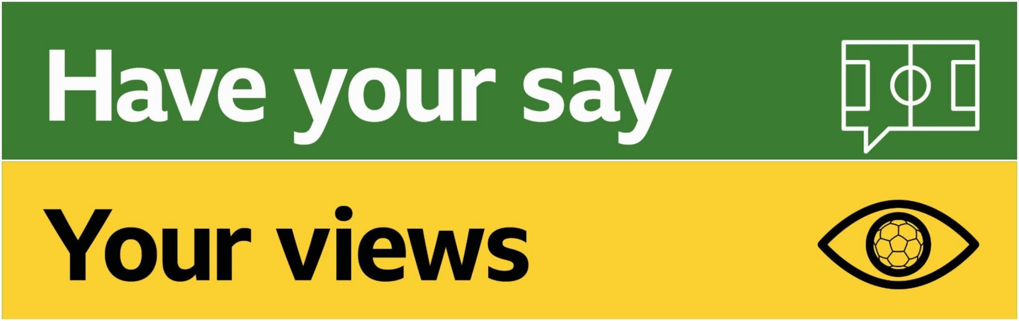 Have Your Say and Your Views Banners